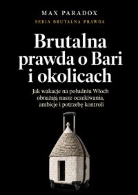 Brutalna prawda o Bari i okolicach - Jak wakacje na południu Włoch obnażają nasze oczekiwania, ambicje i potrzebę kontroli