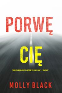 Porwę cię (Thriller sensacyjny o agentce FBI Rylie Wolf — Tom piąty)