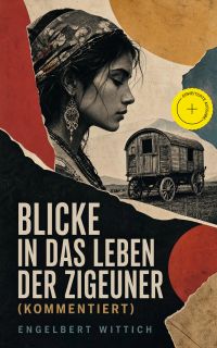 Blicke in das Leben der Zigeuner (Kommentiert)