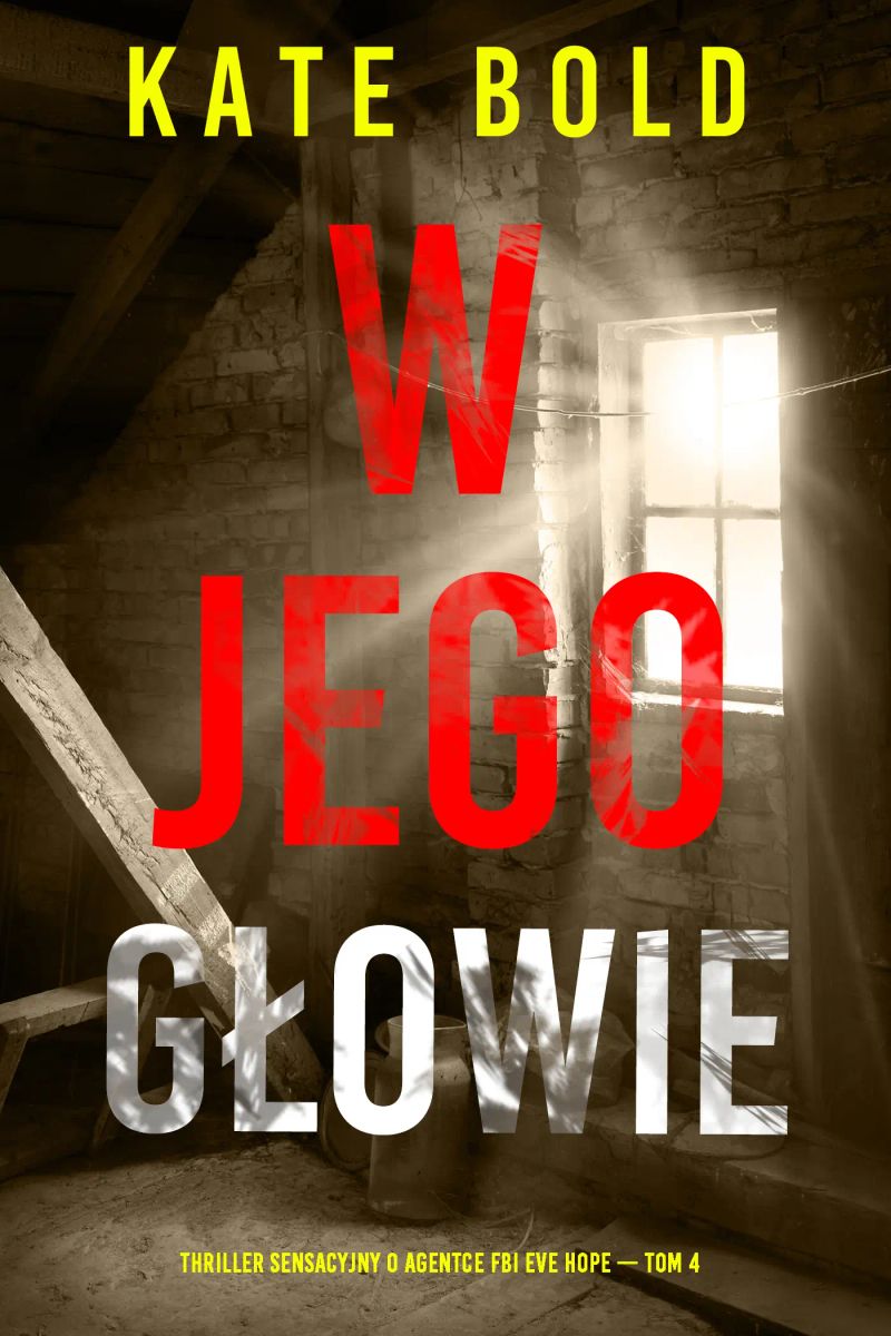 W jego głowie (Thriller sensacyjny o agentce FBI Eve Hope — Tom 4)