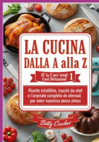 La Cucina Dalla A  Alla Z 1 (e La Z Per Zing! Cosi Delizoiso!)