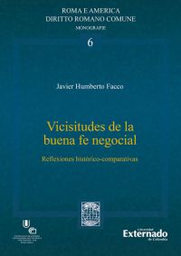 Vicisitudes de la buena fe negocial. reflexiones histórico-comparativas. colección tesis de doctorado en derecho romano