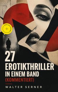 27 Erotikthriller in einem Band (Kommentiert)