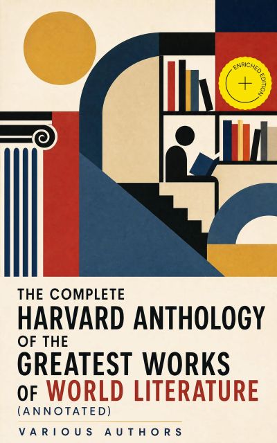The Complete Harvard Anthology of the Greatest Works of World Literature (Annotated)