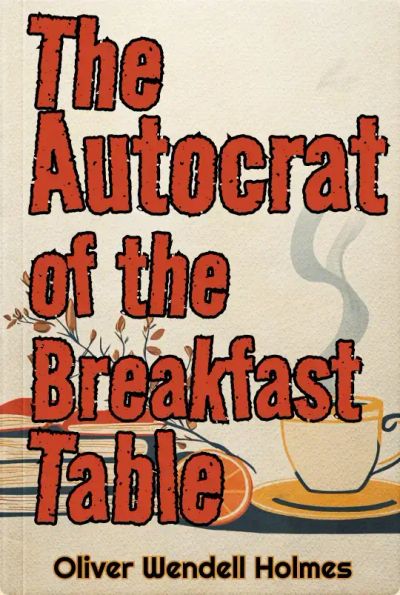 The Autocrat of the Breakfast-Table