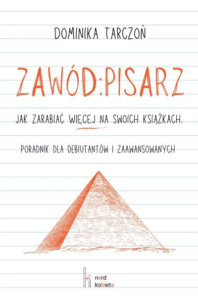 Zawód: Pisarz. Jak zarabiać WIĘCEJ na swoich książkach. Poradnik dla debiutantów i zaawansowanych