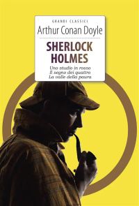 Sherlock Holmes. Uno studio in rosso - Il segno dei quattro - La valle della paura