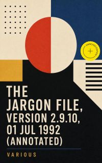 The Jargon File, Version 2.9.10, 01 Jul 1992 (Annotated)
