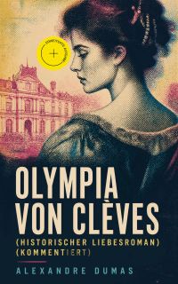Olympia von Clèves (Historischer Liebesroman) (Kommentiert)