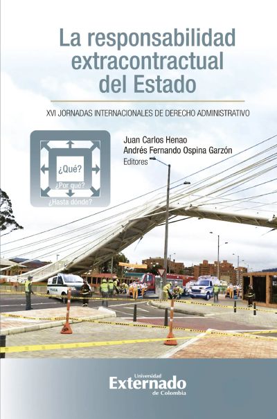 La responsabilidad extracontractual del estado: ¿qué? ¿por qué? ¿hasta dónde? XVI jornadas internacionales de derecho administrativo
