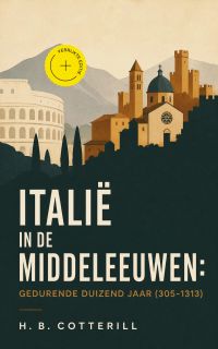 Italië in de Middeleeuwen: Gedurende duizend jaar (305-1313) (Geannoteerd)