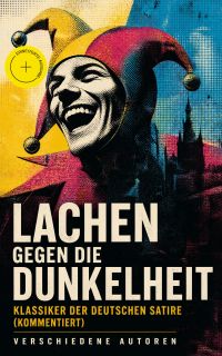 Lachen gegen die Dunkelheit – Klassiker der deutschen Satire (Kommentiert)