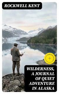 Wilderness, A Journal of Quiet Adventure in Alaska