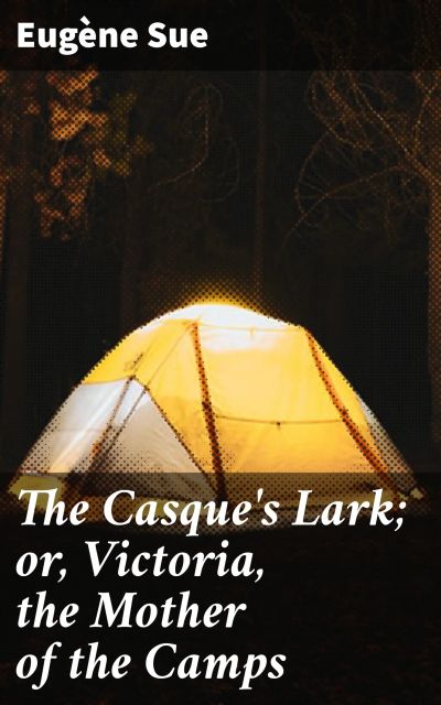 The Casque's Lark; or, Victoria, the Mother of the Camps