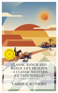 Classic Ranch and Range Life Realism – 4 Classic Western Fiction Novels