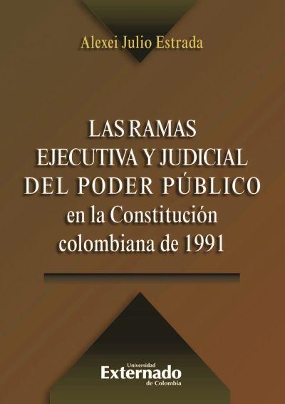 Las ramas ejecutiva y judicial del poder público en la Constitución colombiana de 1991