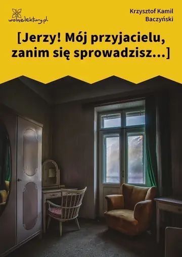 [Jerzy! Mój przyjacielu, zanim się sprowadzisz...]