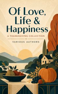 Of Love, Life & Happiness: A Thanksgiving Collection