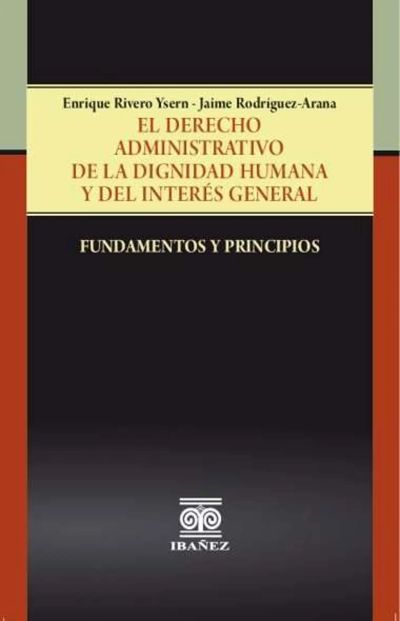 El derecho administrativo de la dignidad humana y del interés general