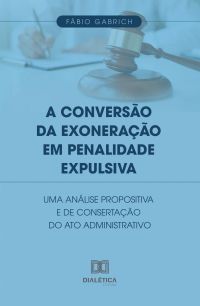 A Conversão da Exoneração em Penalidade Expulsiva