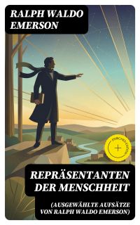 Repräsentanten der Menschheit (Ausgewählte Aufsätze von Ralph Waldo Emerson)