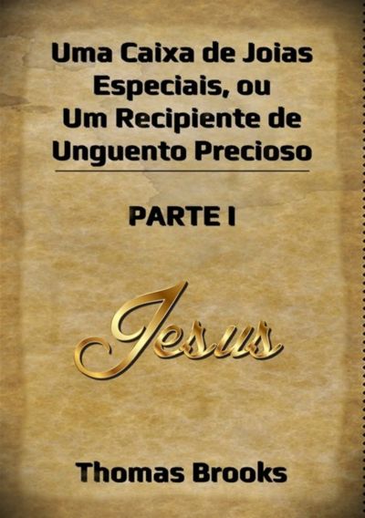 Uma Caixa De Joias Especiais, Ou Um  Recipiente De Unguento Precioso – Parte I
