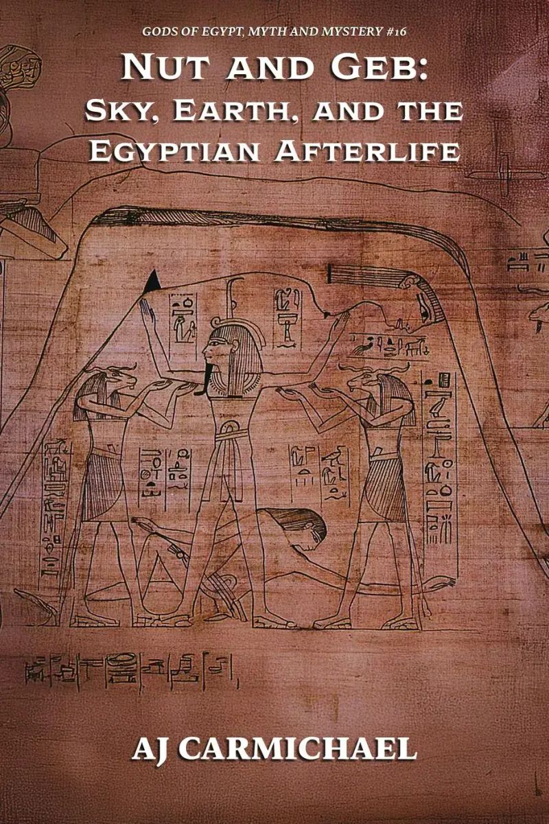 Nut and Geb: Sky, Earth, and the Egyptian Afterlife (Gods of Egypt, Myth and Mystery, #16)