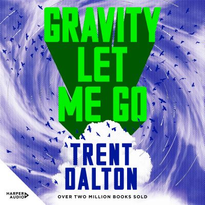 Gravity Let Me Go: The astonishing new novel from the bestselling author of BOY SWALLOWS UNIVERSE and LOLA IN THE MIRROR