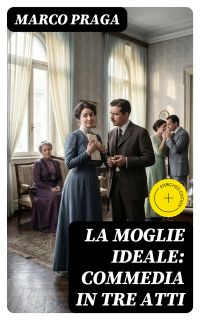 La moglie ideale: commedia in tre atti
