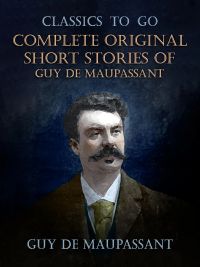 Complete Original Short Stories of Guy De Maupassant