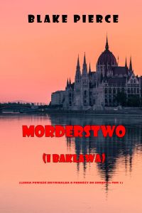 Morderstwo (i baklawa) (Lekka powieść kryminalna o podróży do Europy — Tom 1)