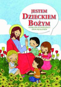 JESTEM DZIECKIEM BOŻYM- PORADNIK METODYCZNY 5 - LATKI