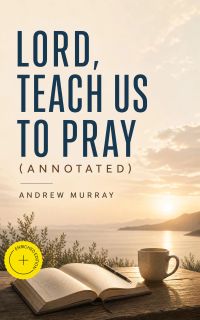 Lord, Teach Us To Pray (Annotated)