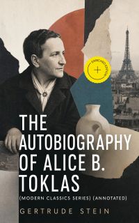 THE AUTOBIOGRAPHY OF ALICE B. TOKLAS (Modern Classics Series) (Annotated)