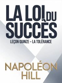 LA LOI DU SUCCÈS Leçon quinze – LA TOLÉRANCE (traduit)