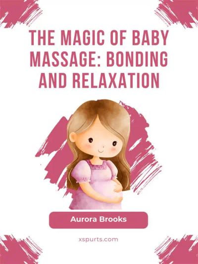 The Magic of Baby Massage- Bonding and Relaxation