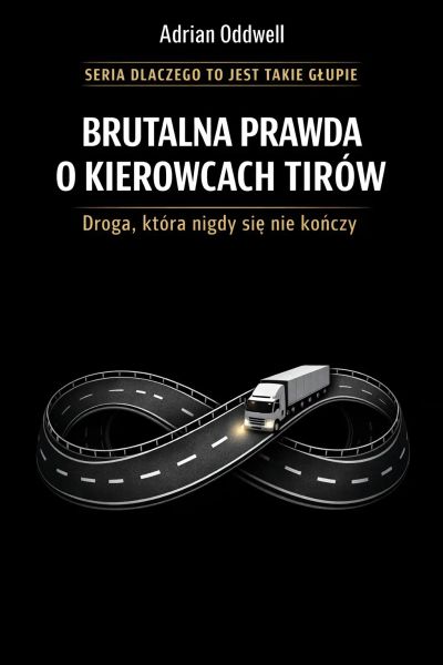 Brutalna prawda o kierowcach TIRów - droga, która nigdy się nie kończy