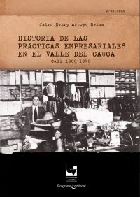 Historia de las prácticas empresariales en el Valle del Cauca Cali 1900 - 1940