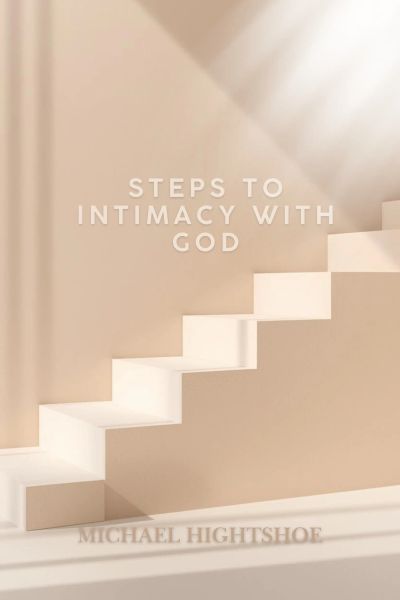 Steps To Intimacy With God