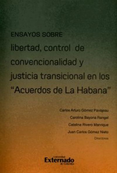 Ensayos sobre libertad, control de convencionalidad y justicia transicional en los "Acuerdos de la Habana"