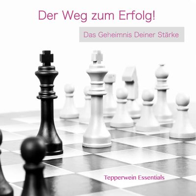 Der Weg zum Erfolg! Das Geheimnis Deiner Stärke