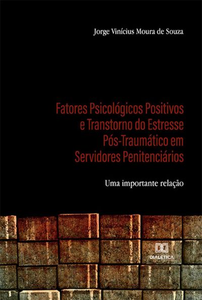 Fatores Psicológicos Positivos e Transtorno do Estresse Pós-Traumático em Servidores Penitenciários
