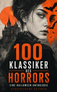 100 Klassiker des Horrors: Eine Halloween-Anthologie