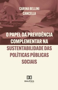 O Papel da Previdência Complementar na Sustentabilidade das Políticas Públicas Sociais