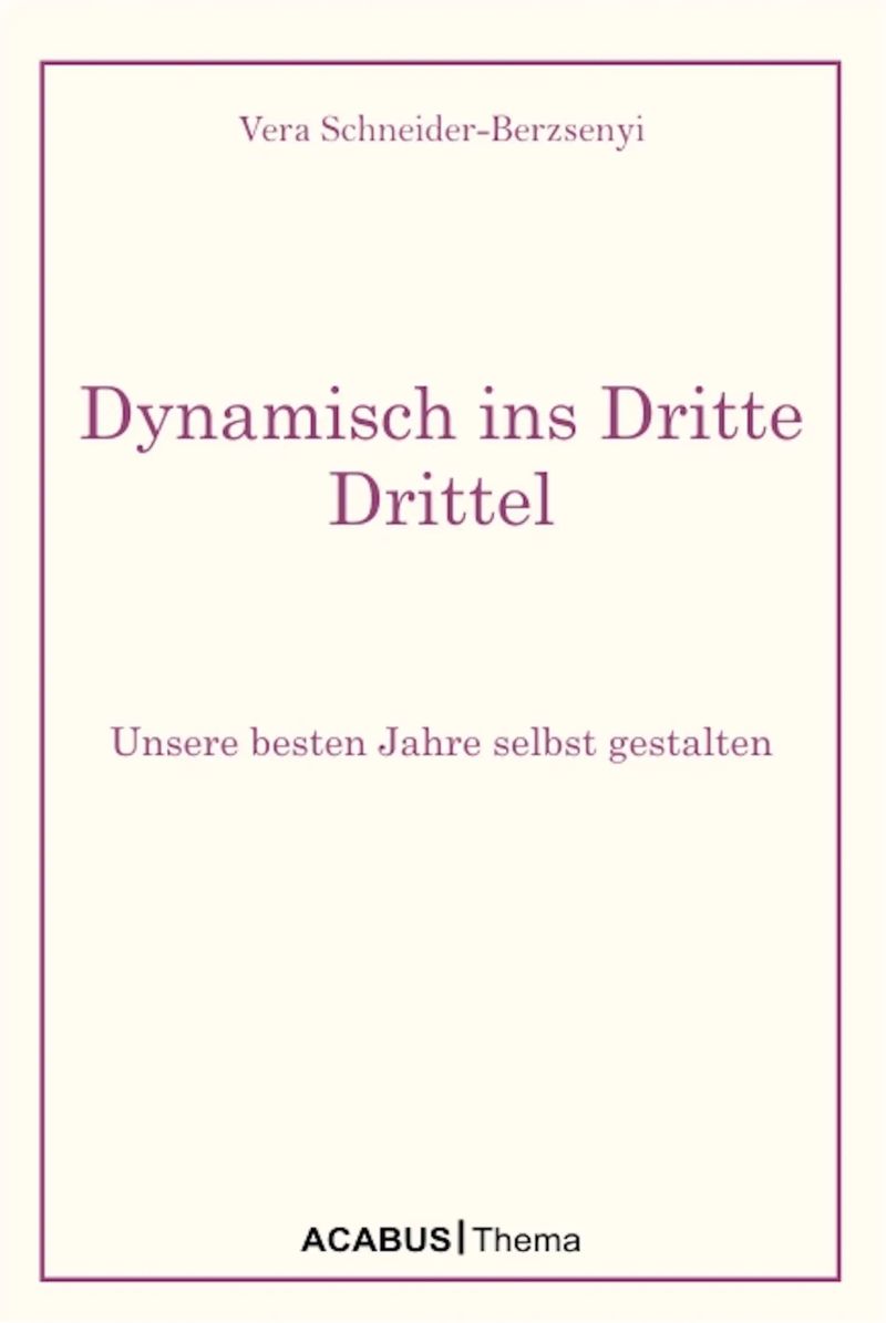 Dynamisch ins Dritte Drittel. Unsere besten Jahre selbst gestalten