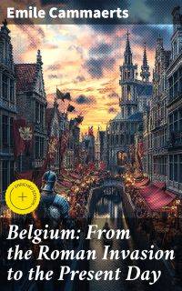 Belgium: From the Roman Invasion to the Present Day