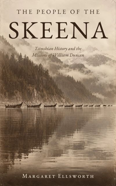 The People of the Skeena: Tsimshian History and the Missions of William Duncan