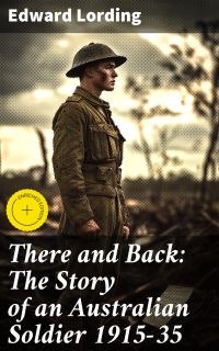 There and Back: The Story of an Australian Soldier 1915-35