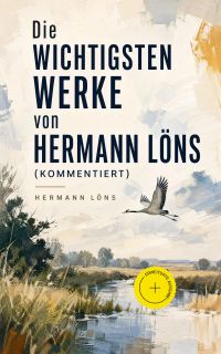 Die wichtigsten Werke von Hermann Löns (Kommentiert)
