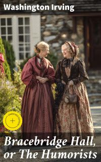 Bracebridge Hall, or The Humorists